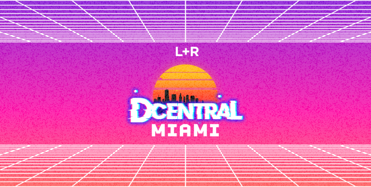 L+R @ DCentral Miami + Art Basel this week