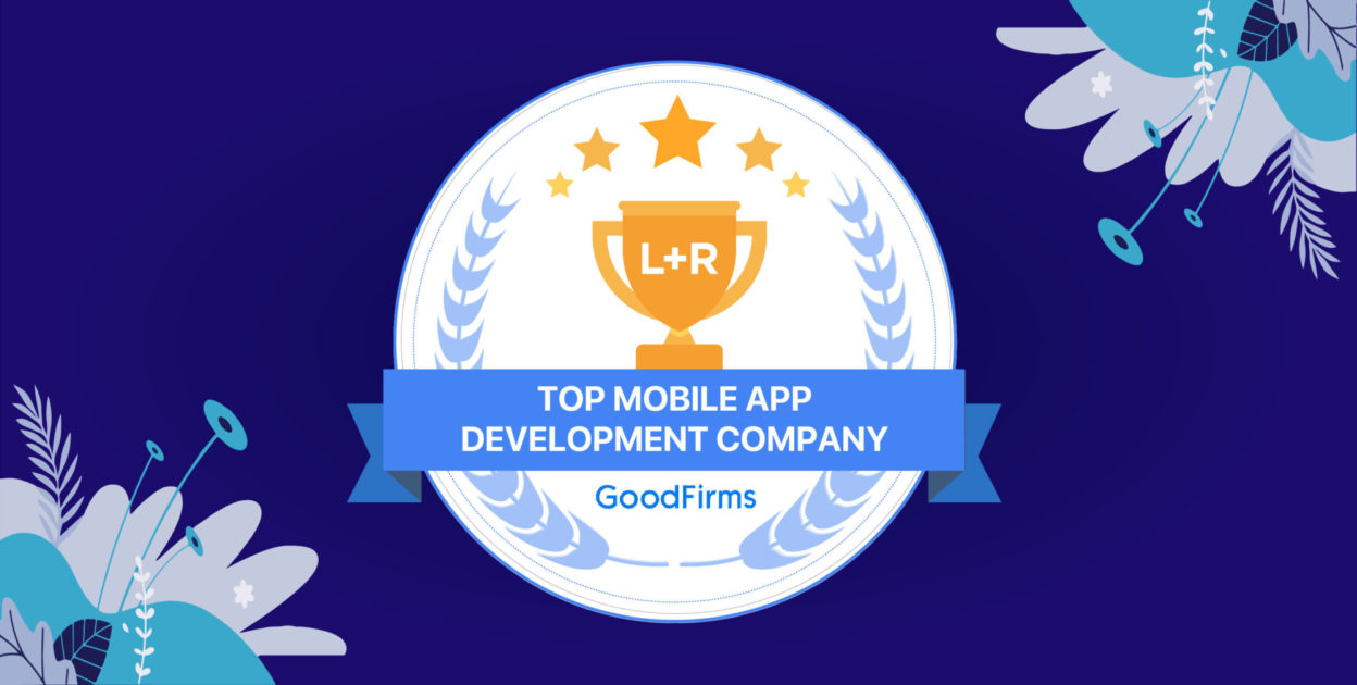 L+R's Mobile Technology Studio recognized as a Top Mobile App Developer on GoodFirms